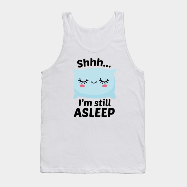 Shhh I’m Still Asleep Tank Top by Cherrific